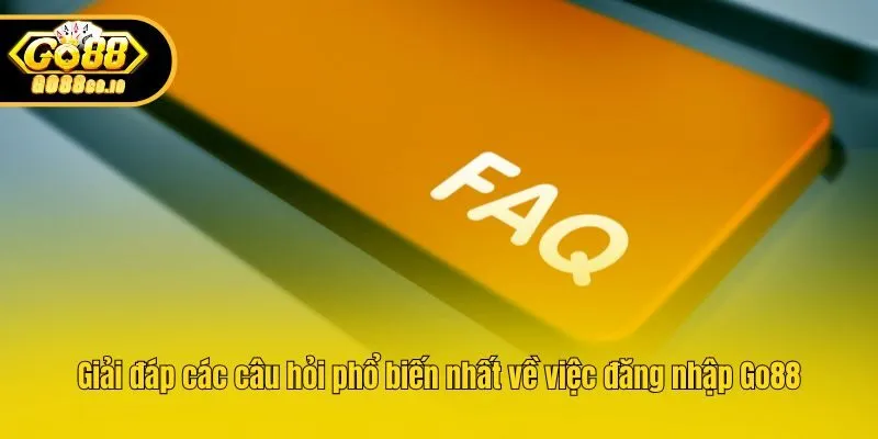 Giải đáp các câu hỏi phổ biến nhất về việc đăng nhập Go88