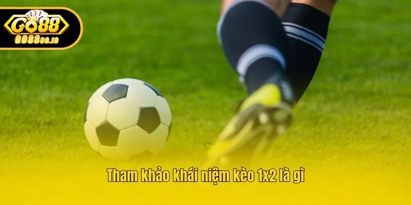 Tham khảo khái niệm kèo 1x2 là gì