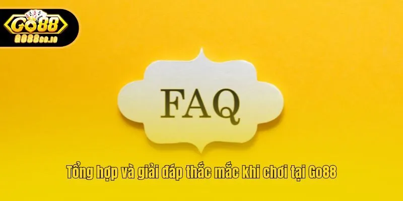 Tổng hợp và giải đáp thắc mắc khi chơi tại Go88