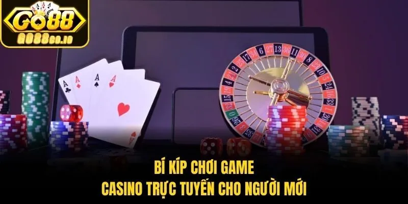 Bí kíp chơi game casino trực tuyến​ cho người mới