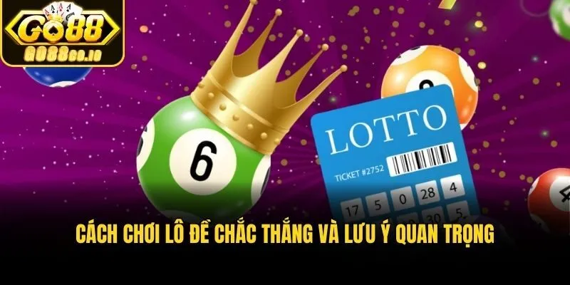 Cách chơi lô đề chắc thắng và lưu ý quan trọng
