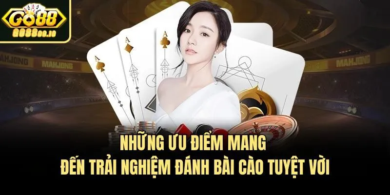 Những ưu điểm mang đến trải nghiệm đánh bài cào tuyệt vời